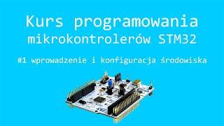 Kurs STM32 #1 wprowadzenie i konfiguracja środowiska