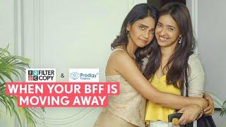 FilterCopy | When Your BFF Is Moving Away | Ft. Bhagyashree & Devika