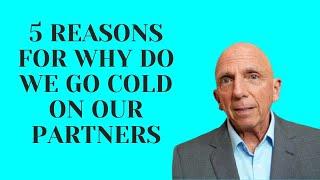 5 Reasons For Why Do We Go Cold on Our Partners | Paul Friedman