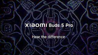 Hear the Difference | Xiaomi Buds 5 Pro