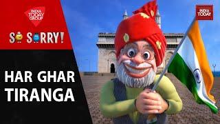 So Sorry: Har Ghar Tiranga Campaign। 75 Independence Day । PM Narendra Modi। India Today