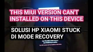 Cara Mengatasi Hp Xiaomi Stuck Recovery (THIS MIUI VERSION CAN'T INSTALLED ON THIS DEVICE)