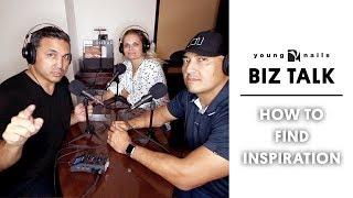 THE BIZ TALK - HOW TO FIND INSPIRATION