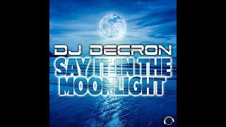 DJ Decron - Say It In The Moonlight (Radio Edit)