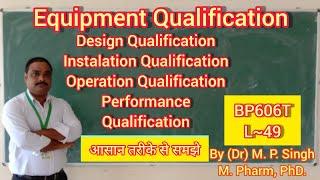 Qualification | Introduction | Definition | DQ, IQ, OQ, and PQ | Quality Assurance | BP606T | L~49