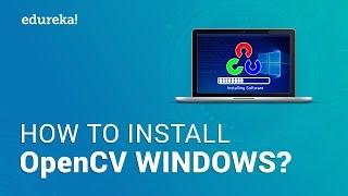 How To Install OpenCV On Windows? | Setup OpenCV For Python | Edureka