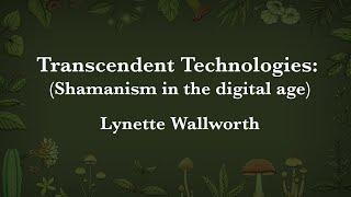 Lynette Wallworth - Transcendent technologies: shamanism in the digital age