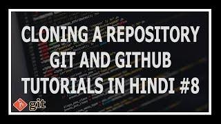 [Hindi] Cloning A Git Repository - Git and GitHub Tutorials for beginners #8