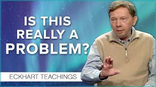 Conscious Problem Solving | Eckhart Tolle Teachings