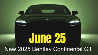 New 2025 Bentley Continental GT Debuts on June 25