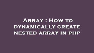 Array : How to dynamically create nested array in php