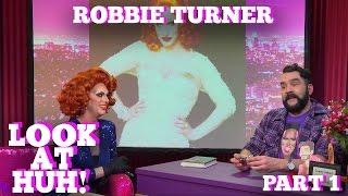 ROBBIE TURNER on LOOK AT HUH! Part 1 | Hey Qween