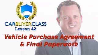 Vehicle Purchase Agreement and Final Paperwork - Lesson 42