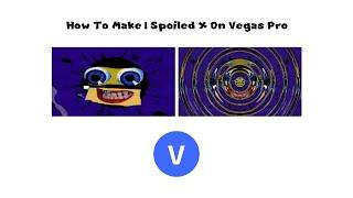 How To Make I Spoiled X On Vegas Pro (VIDEO UPDATE)