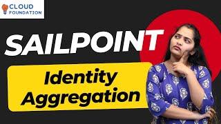 Identity Aggregation in Sailpoint | SailPoint Online Tutorial | Learn Sailpoint | CloudFoundation