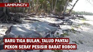 Baru Tiga Bulan, Talud Pantai Seray Pesisir Barat Roboh