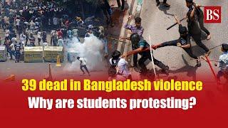 39 dead in Bangladesh violence. Why are students protesting? | Bangladesh anti-quota protests