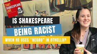 Is Shakespeare being racist when he uses "Negro" in Othello?