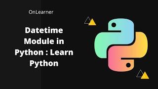 Datetime Module in python | Learn Python From Basics to Data Structure | On Learner