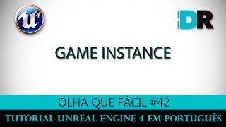 Unreal Engine 4 em Português - Game Instance - Olha Que Fácil #42