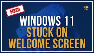 Windows 11 Stuck on Welcome Screen - How to Fix [Tutorial]