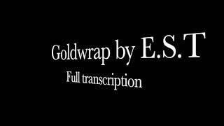 Goldwrap by E. S.T - Full Transcription