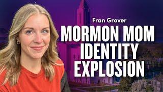 Mormon Mom Identity Explosion - Fran Grover | Ep. 1961