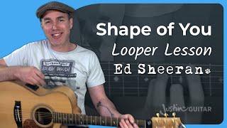 Shape Of You by Ed Sheeran | Guitar Lesson Tutorial + LOOPER