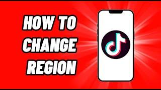 How To Change Region on TikTok (2022)