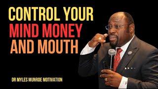 | CONTROL YOUR MIND MONEY AND MOUTH | || BEST MOTIVATIONAL SPEECH BY DR MYLES MUNROE || #Inspiration