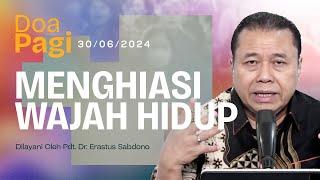 MENGHIASI WAJAH HIDUP | Doa Pagi | Pdt. Dr. Erastus Sabdono | 30 Juni 2024 | 05.00 WIB