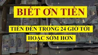 Biết Ơn Tiền - TIỀN Đến Trong 24 Giờ Tới Hoặc Sớm Hơn! Sức Mạnh Tiềm Thức