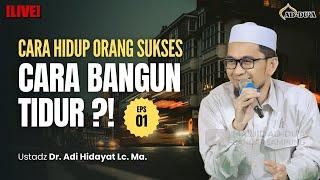 EPS 01. CARA BANGUN TIDUR | ORANG YANG ULUL ALBAB⁉️ - Ustadz Adi Hidayat #masjidaddua