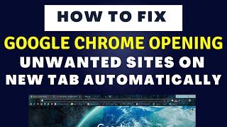 How To Fix Google Chrome Opening Unwanted Sites on New Tab Automatically