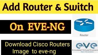 How to Add CISCO Router & Switch IOS image to EVE-NG