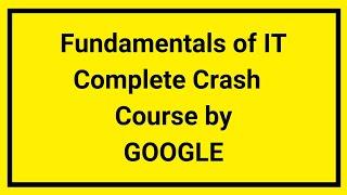 Fundamental of IT ( Information Technology ) Complete Crash Course by Google