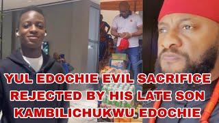 YUL EDOCHIE EVIL SACRIFICE REJECTED BY HIS LATE SON KAMBILICHUKWU EDOCHIE
