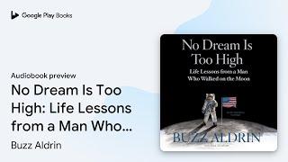 No Dream Is Too High: Life Lessons from a Man… by Buzz Aldrin · Audiobook preview