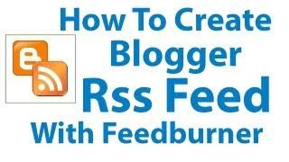 How To Create Blogger RSS Feed With Feedburner- Blogger Tutorial