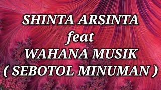 SHINTA ARSINTA ft WAHANA MUSIK _ SEBOTOL MINUMAN Lirik