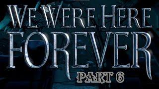 We Were Here Forever: Part 6 Guide