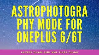 GCam 7.0 (Latest) for OnePlus 6/6T || ASTROPHOTOGRAPHY MODE || How to install GCam XML files?