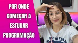 Por onde começar a programar? Dicas e Conselhos!