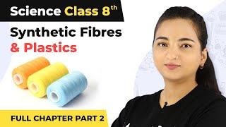 Class 8 Science Chapter 3 | Synthetic Fibres And Plastics Full Chapter Explanation (Part 2)