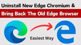 How To Uninstall New Edge Chromium And Bring Back The Old Version Of Edge Browser (Easy Way)