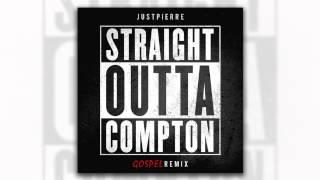 JustPierre - Straight Outta Compton (GOSPEL Remix)