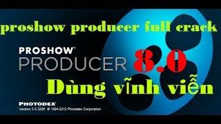 Hướng dẫn tải phần mềm ProShow Producer 8.0 bản full crack dùng vĩnh viễn