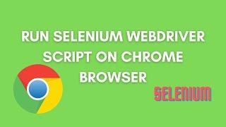 Run Selenium WebDriver Script in Chrome Browser