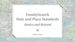 FamilySearch Date and Place Standards: Basics and Beyond – Kathryn Grant (15 January 2025)