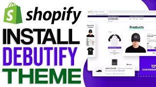 How To Install Debutify Theme On Shopify (2024) Full Tutorial